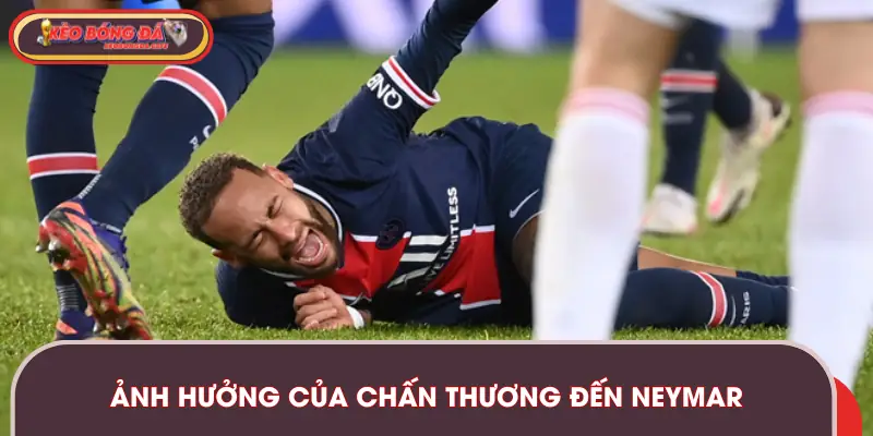 Tầm ảnh hưởng khi cầu thủ Neymar dính chấn thương nghiêm trọng