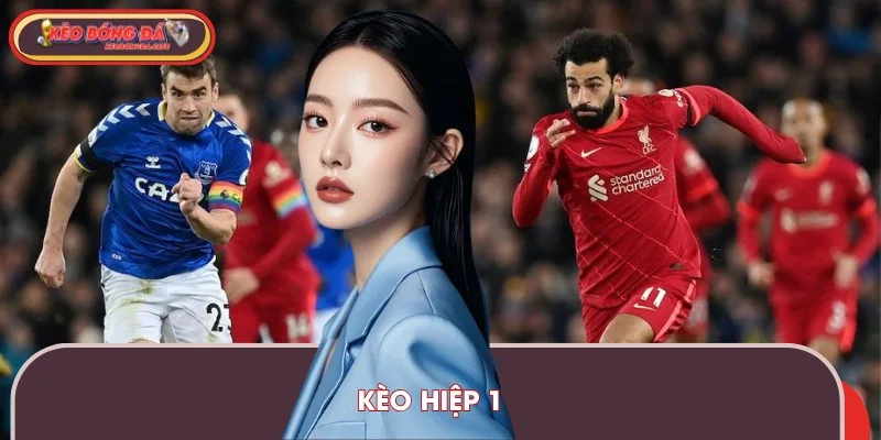 Kèo hiệp 1 là loại kèo bóng đá khá phổ biến tại các nhà cái